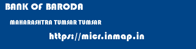 BANK OF BARODA  MAHARASHTRA TUMSAR TUMSAR   micr code